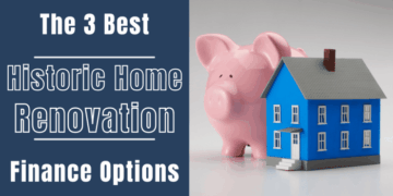 The 3 Best Historic Home Renovation Finance Options