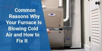 Common Reasons Why Your Furnace Is Blowing Cold Air and How to Fix It ...